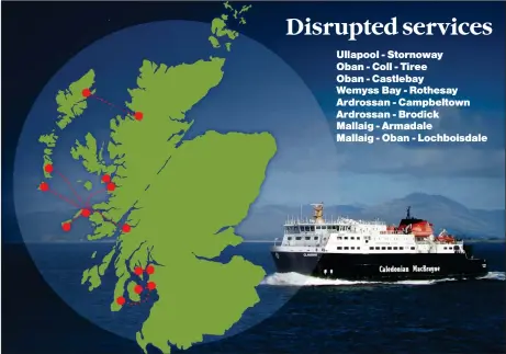  ??  ?? Problems with four ferries have caused disruption to eight services, raising concerns over Calmac’s ability to cope with the influx of summer visitors