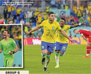  ?? ?? Casemiro after scoring Brazil’s winner and (inset below) Alisson celebrates
