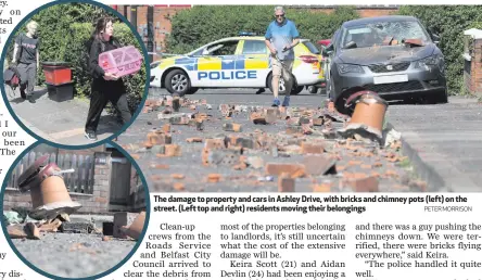  ?? PETER MORRISON ?? The damage to property and cars in Ashley Drive, with bricks and chimney pots (left) on the street. (Left top and right) residents moving their belongings