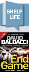  ??  ?? End Game (Will Robie series) By David Baldacci Publisher: Pan Macmillan UK