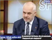  ??  ?? Kryeminist­ri Edi Rama, dje në emisionin "Shqiptarët për shqiptarët"