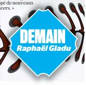  ??  ?? DEMAIN Raphaël Gladu