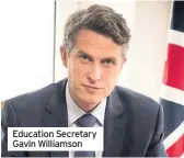  ??  ?? Education Secretary Gavin Williamson