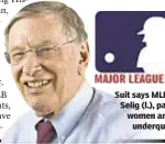  ??  ?? Suit says MLB, led by Bud Selig (l.), passes over women and promotes
underquali­fied men.