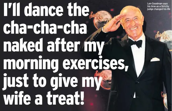  ??  ?? Len Goodman says his time as a Strictly judge changed his life