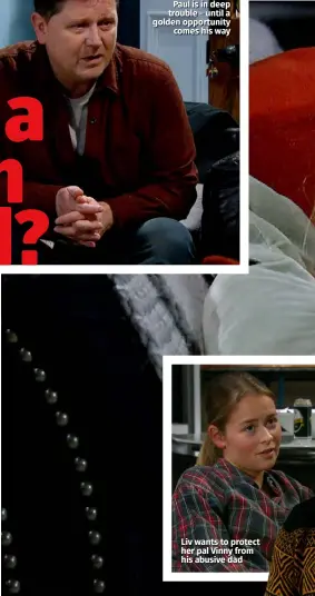  ??  ?? Liv wants to protect her pal Vinny from his abusive dad