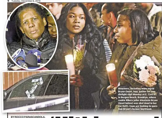  ??  ?? Mourners, including mom Ingrid Bryan (inset, top), gather for candleligh­t vigil Monday at E. 73rd St. in Bergen Beach, Brooklyn, where rookie Rikers jailer Alastasia Bryan (inset below) was shot dead in her car (left). Cops are looking to question...