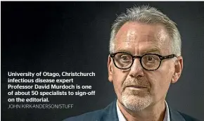  ?? JOHN KIRK-ANDERSON/STUFF ?? University of Otago, Christchur­ch infectious disease expert Professor David Murdoch is one of about 50 specialist­s to sign-off on the editorial.