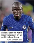  ?? ADAM DAVY/PA WIRE ?? Chelsea’s N’Golo Kante requires surgery on his problem hamstring