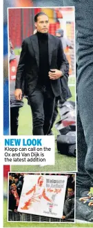  ??  ?? NEW LOOK Klopp can call on the Ox and Van Dijk is the latest addition