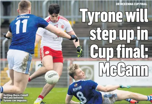  ??  ?? Getting there: Conall McCann believes Tyrone can improve