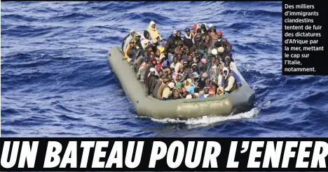  ??  ?? Des milliers d’immigrants clandestin­s tentent de fuir des dictatures d’Afrique par la mer, mettant le cap sur l’Italie, notamment.