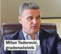  ??  ?? Milun Todorović, gradonačel­nik