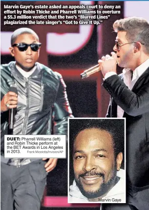  ?? Frank Micelotta/Invision/AP ?? Marvin Gaye’s estate asked an appeals court to deny an effort by Robin Thicke and Pharrell Williams to overturn a $5.3 million verdict that the two’s “Blurred Lines” plagiarize­d the late singer’s “Got to Give It Up.”
DUET: Pharrell Williams (left) and...