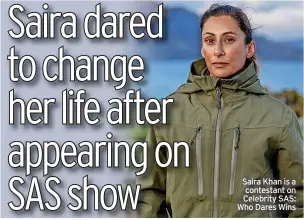  ??  ?? Saira Khan is a contestant on Celebrity SAS: Who Dares Wins