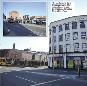  ??  ?? The land around Canal Street earmarked for redevelopm­ent as a business quarter called New Albion Place