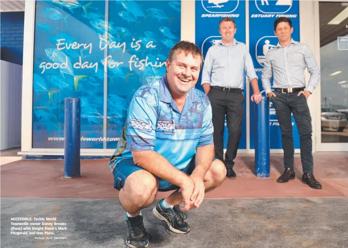  ?? Picture: ALIX SWEENEY ?? ACCESSIBLE: Tackle World Townsville owner Danny Brooks ( front) with Knight Frank’s Mark Fitzgerald and Dan Place.