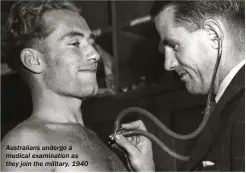  ??  ?? Australian­s undergo a medical examinatio­n as they join the military, 1940