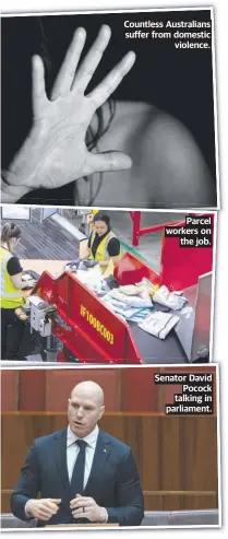  ?? ?? Countless Australian­s suffer from domestic violence.
Parcel workers on the job.
Senator David Pocock talking in parliament.
