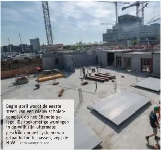  ?? FOTO PATRICK DE ROO ?? Begin april wordt de eerste steen van een nieuw scholencom­plex op het Eilandje gelegd. De toekomstig­e woningen in de wijk zijn uitermate geschikt om het systeem van erfpacht toe te passen, zegt de N-VA.