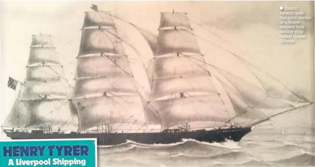  ?? Henry Hewitt was the joint owner of a threemaste­d iron sailing ship called Grace Gibson ??