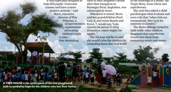  ??  ?? A TREE HOUSE is the centerpiec­e of the new playground, built to symbolize hope for the children who lost their homes.