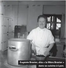  ??  ?? Eugénie Brazier, dite « la Mère Brazier » dans sa cuisine à Lyon.