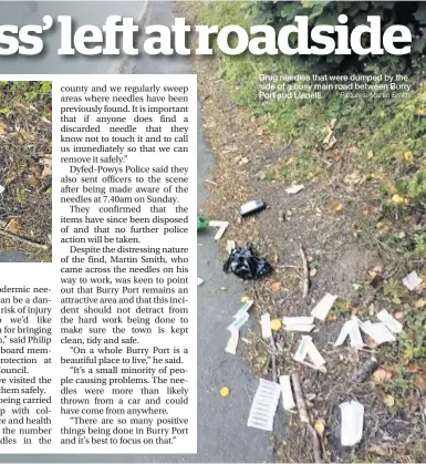  ?? Pictures: Martin Smith ?? Drug needles that were dumped by the side of a busy main road between Burry Port and Llanelli.