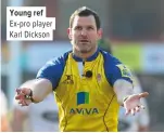  ??  ?? Young ref Ex-pro player Karl Dickson