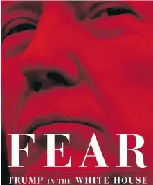  ?? SIMON & SCHUSTER ?? One top official called U.S. President Donald Trump an idiot and another took important papers off his desk to prevent his signature, according to journalist Bob Woodward’s new book Fear: Trump in the White House.