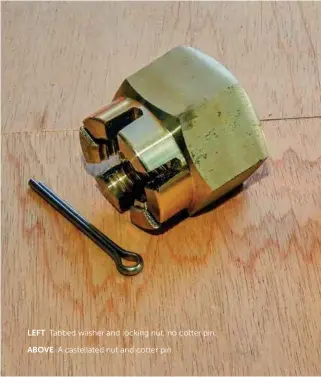  ??  ?? LEFT Tabbed washer and locking nut, no cotter pin. ABOVE A castellate­d nut and cotter pin.