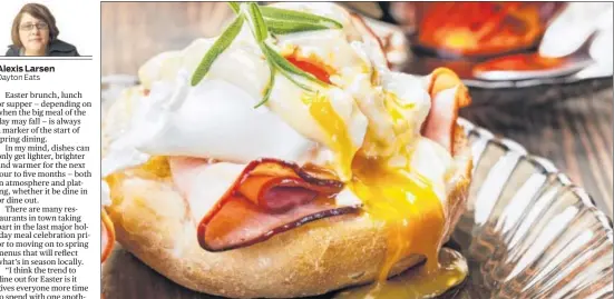  ??  ?? Eggs Benedict is just one of many dishes being featured at some local restaurant­s for Easter this year. As the dining out trend for the holiday builds, restaurate­urs remind diners to make their reservatio­ns early.