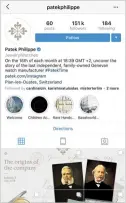  ??  ?? Instagram is considered an essential communicat­ions tool for watch and jewellery brands these days, with Patek Philippe being the latest to create its account this March