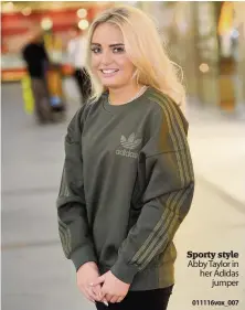  ?? 011116vox_007 ?? Sporty style Abby Taylor in her Adidas jumper