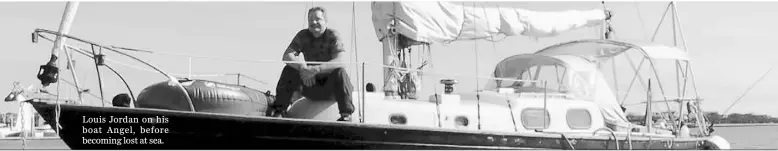  ??  ?? Louis Jordan on his boat Angel, before becoming lost at sea.