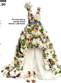  ??  ?? The living dress by Jasmine Christie features 1,200 flowers.