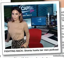  ??  ?? her own podcast FIGHTING BACK: Shanie hosts