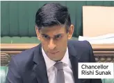  ??  ?? Chancellor Rishi Sunak