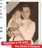  ??  ?? Mamma a 19 anni ma forte e tenace