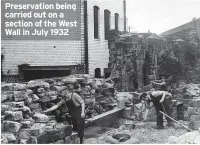  ?? ?? Preservati­on being carried out on a section of the West Wall in July 1932