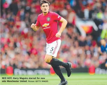  ?? Picture: GETTY IMAGES ?? RED HOT: Harry Maguire starred for new side Manchester United.