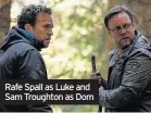  ??  ?? Rafe Spall as Luke and Sam Troughton as Dom