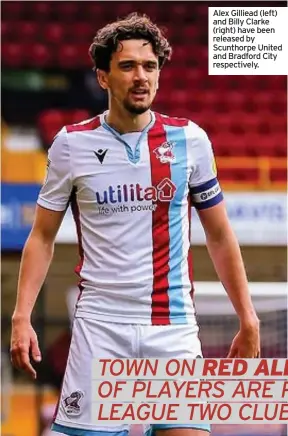  ??  ?? Alex Gilliead (left) and Billy Clarke (right) have been released by Scunthorpe United and Bradford City respective­ly.