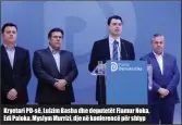  ??  ?? Kryetari PD- së, Lulzim Basha dhe deputetët Flamur Noka, Edi Paloka, Myslym Murrizi, dje në konferencë për shtyp