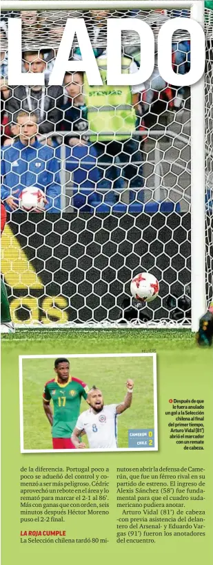  ?? REUTERS ?? Después de que le fuera anulado un gol a la Selección chilena al final del primer tiempo, Arturo Vidal (81’) abrió el marcador con un remate de cabeza. 0 CAMERÚN 2 CHILE