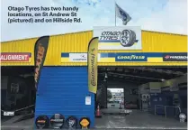  ??  ?? Otago Tyres has two handy locations, on St Andrew St (pictured) and on Hillside Rd.