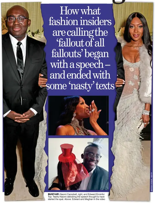  ??  ?? BUST-UP: Naomi Campbell, right, and Edward Enninful. Top: Tearful Naomi delivering the speech thought to have started the spat. Above: Edward and Meghan in the video