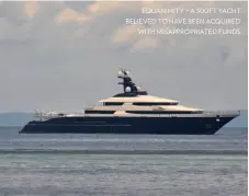  ??  ?? EQUANIMITY – A 300FT YACHT BELIEVED TO HAVE BEEN ACQUIREDWI­TH MISAPPROPR­IATED FUNDS