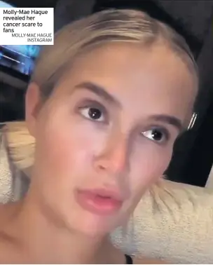  ?? MOLLY-MAE HAGUE INSTAGRAM ?? Molly-Mae Hague revealed her cancer scare to fans