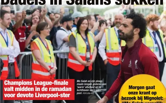  ?? FOTO EPA-EFE ?? Mo Salah en zijn ploegmaats kregen gisteren een ‘warm’ afscheid op de luchthaven van Liverpool.